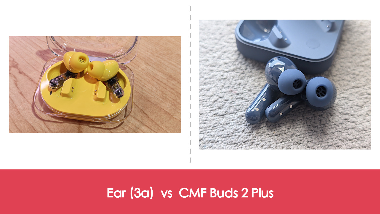 【耳機評測比較】Nothing Ear (3a) vs CMF Buds 2 Plus:差 HK$300,Nothing 兩條線點揀?|規格表、佩戴、音質全面比較