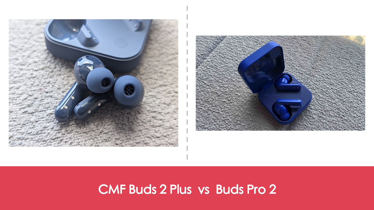 【耳機評測比較】CMF Buds 2 Plus vs CMF Buds Pro 2:同價 HK$499,新代定舊 Pro?|規格表、佩戴、音質全面比較
